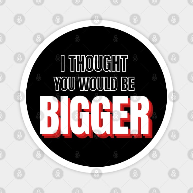 Road House: I Though You Would Be Bigger Magnet by Woodpile